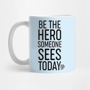 Be the Hero Someone Sees Today v1 Mug